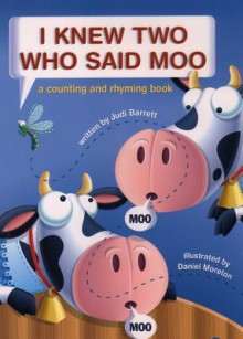 I Knew Two Who Said Moo: A Counting and Rhyming Book - Judi Barrett, Daniel Moreton