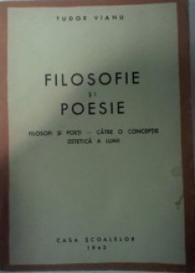 Filosofie și poezie: filosofi și poeți - către o concepție estetică a lumii - Tudor Vianu