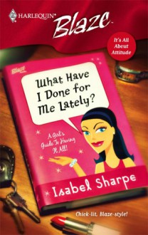 What Have I Done For Me Lately? - Isabel Sharpe