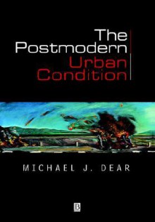 The Postmodern Urban Condition - Michael J. Dear