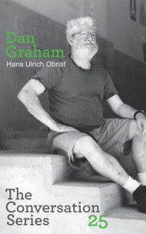 Hans Ulrich Obrist & Dan Graham: Conversation Series: Volume 25 - Hans Ulrich Obrist, Dan Graham