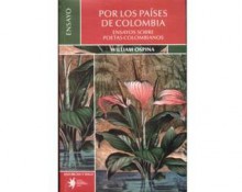 Por Los Paises de Colombia: Ensayos Sobre Poetas Colombianos - William Ospina