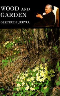 Wood And Garden - Gertrude Jekyll