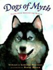 Dogs of Myth: Tales from Around the World - Gerald Hausman, Loretta Hausman, Barry Moser