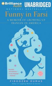 Funny in Farsi: A Memoir of Growing Up Iranian in America - Firoozeh Dumas