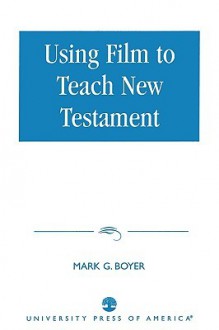 Using Film to Teach New Testament - Mark G. Boyer