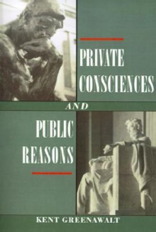 Private Consciences and Public Reasons - Kent Greenawalt