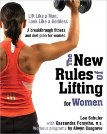 The New Rules of Lifting for Women - Lou Schuler, Cassandra Forsythe, Alwyn Cosgrove