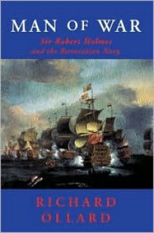 Phoenix: Man of War: Sir Robert Holmes and the Restoration Navy - Richard Ollard