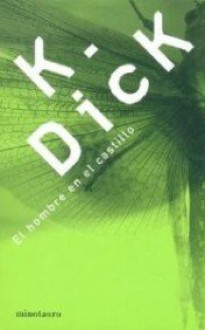 El Hombre En El Castillo - Philip K. Dick