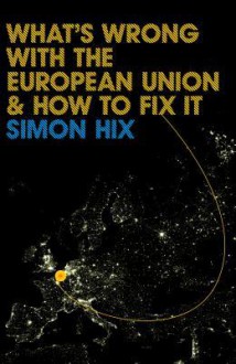 What's Wrong with the Europe Union and How to Fix It - Simon Hix