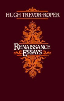 Renaissance Essays - Hugh Trevor-Roper