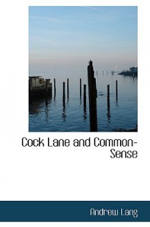 Cock Lane And Common Sense - Andrew Lang