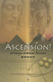 Ascension!: An Analysis of the Art of Ascension as Taught by the Ishayas - Maharishi Sadasiva Isham