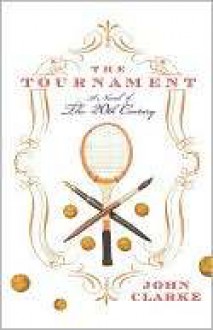 The Tournament: A Novel of the 20th Century - John Clarke