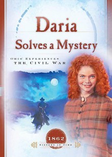 Daria Solves a Mystery: Ohio Experiences the Civil War - Norma Jean Lutz