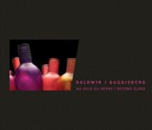 Baldwin/Guggisberg: Beyond Glass - Tina Oldknow, Satish Kumar, Tina Oldknow, James Yood, Isabelle Naef-Galuba, Isabelle Naef Galuba