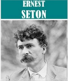 The Essential Ernest Thompson Seton Collection - Ernest Thompson Seton