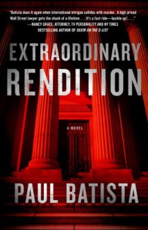 Extraordinary Rendition - Paul Batista