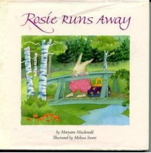 Rosie Runs Away - Maryann Macdonald, Melissa Sweet