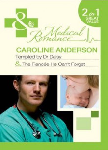 Tempted by Dr Daisy / The Fiancée He Can't Forget (Mills & Boon Medical) (The Legendary Walker Doctors - Book 1) - Caroline Anderson