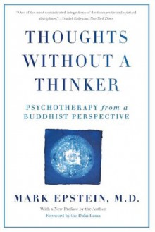 Thoughts Without A Thinker: Psychotherapy from a Buddhist Perspective - Mark Epstein