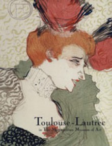 Toulouse-Lautrec in the Metropolitan Museum of Art - Colta Feller Ives, Henri De Toulouse-Lautrec, The Metropolitan Museum Of Art