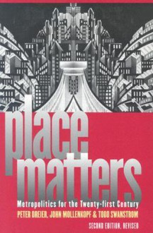 Place Matters: Metropolitics for the Twenty-First Century (Studies in Government & Public Policy) - Peter Dreier, John H. Mollenkopf, Todd Swanstrom