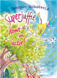 Superjuffie komt in actie! - Janneke Schotveld, Annet Schaap