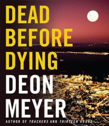 Dead Before Dying - Deon Meyer, Simon Vance