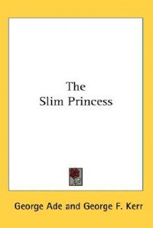 The Slim Princess - George Ade