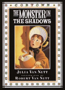 The Monster in the Shadows: A Cobtown Story from the Diaries of Lucky Hart - Julia Van Nutt, Robert Van Nutt