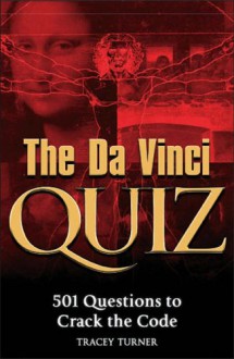 The Da Vinci Quiz Book: 501 Questions To Crack The Code - Tracey Turner