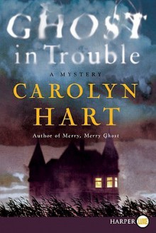 Ghost in Trouble - Carolyn Hart