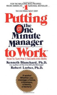 Putting the One Minute Manager to Work - Kenneth H. Blanchard, Robert Lorber, Spencer Johnson