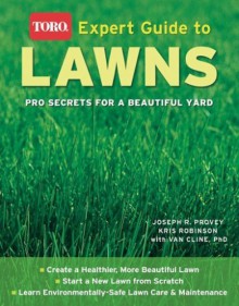 Expert Guide to Lawns (Toro): Pro Secrets for a Beautiful Yard - Joseph Provey, Kris Robinson, Van Cline