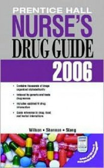 Prentice Hall Nurse's Drug Guide 2006 (Retail Edition) - Billie Ann Wilson, Margaret T. Shannon, Carolyn L. Stang