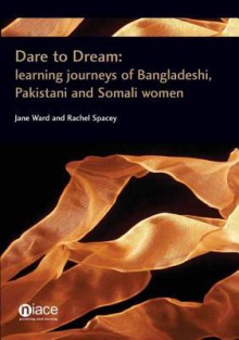 Dare to Dream: Learning Journeys of Bangladeshi, Pakistani and Somali Women - Jane Ward, Rachel Spacey