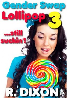 Gender Swap Lollipop 3 (Gender Transformation, Sex Change Stories) - Raminar Dixon