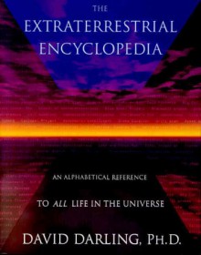 The Extraterrestrial Encyclopedia: An Alphabetical Reference to All Life in the Universe - David Darling