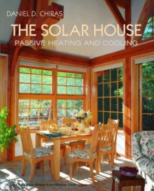 The Solar House: Passive Heating and Cooling - Dan Chiras