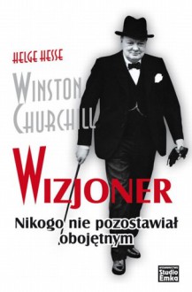 Winston Churchill. Wizjoner - Helge Hesse