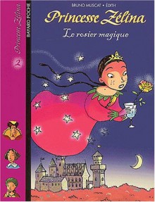 Princesse Zélina, tome 2 : Le Rosier magique - Bruno Muscat, Édith