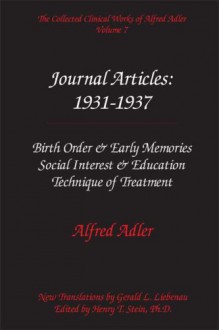 The Collected Clinical Works of Alfred Adler, Vol 7-Journal Articles 1931-37: Birth Order & Early Memories, Social Interest & Education, Technique of Treatment - Alfred Adler