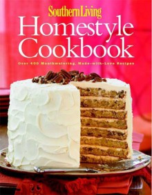 Homestyle Cookbook: Over 400 Mouthwatering, Made-with-Love Recipes (Southern Living) - Elizabeth Taliaferro, Nancy Fitzpatrick Wyatt