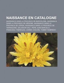 Naissance En Catalogne: Naissance Dans La Province de Barcelone, Naissance Dans La Province de G Rone, Naissance Dans La Province de L Rida - Source Wikipedia