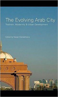 The Evolving Arab City: Tradition, Modernity and Urban Development - Jeffrey Weeks, Petchesky