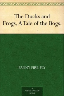 The Ducks and Frogs, A Tale of the Bogs. - FANNY FIRE-FLY, Alonzo Hartwell, Hammatt Billings