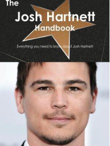 The Josh Hartnett Handbook - Everything You Need to Know about Josh Hartnett - Emily Smith