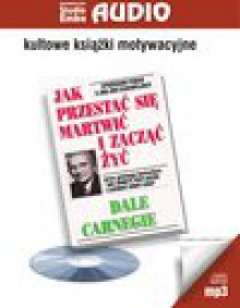 Audiobook – Jak przestać się martwić i zacząć żyć (mp3) - Dale Carnegie